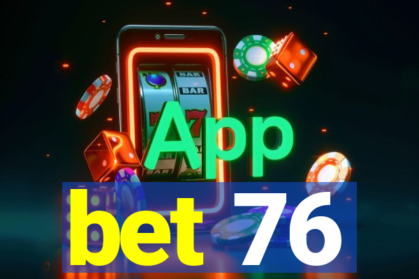 bet 76